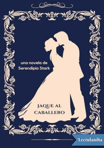 Jaque al caballero - Serendipia Stark