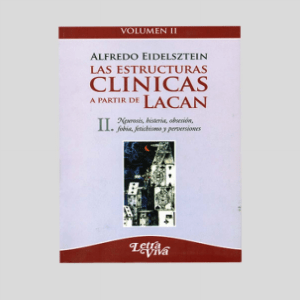 Alfredo Eidelsztein - Las Estructuras Clinicas a Partir de Lacan Volumen II. II (2008)