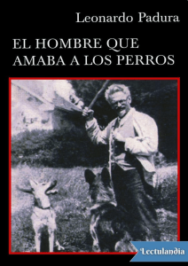 El hombre que amaba a los perros - Leonardo Padura