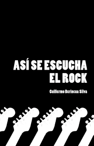 Así se escucha el rock: Guía para entender y disfrutar el rock