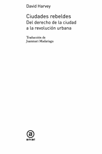 david-harvey-ciudades-rebeldes-del-derecho-de-la-ciudad-a-la-revolucic3b3n-urbana