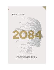 2084  INTELIGENCIA ARTIFICIAL Y EL FUTURO DE LA HUMANIDAD .-  John C. Lennox