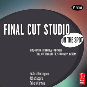 Final Cut Studio On the Spot, Third Edition (Richard Harrington, Abba Shapiro, Robbie Carman) (Z-Library)