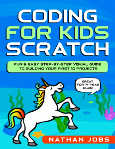 Coding for Kids Scratch Fun Easy Step-by-Step Visual Guide to Building Your First 10 Projects (Great for 7+ year olds) by Nathan Jobs (z-lib.org)