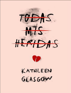 Todas mis heridas - Kathleen Glasgow