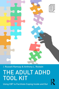 The Adult ADHD Tool Kit Using CBT to Facilitate Coping Inside and Out J Russell Ramsay Anthony L Rostain 