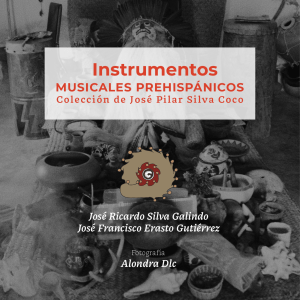 Instrumentos Musicales Prehispánicos: Colección José Pilar Silva