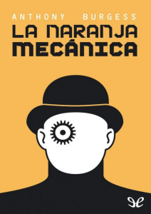 La Naranja Mecánica: Novela Distópica de Anthony Burgess