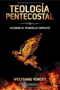 Teolog&iacute;a Pentecostal: Viviendo el Evangelio Completo