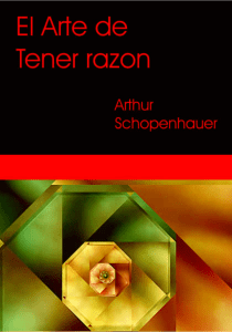 El Arte de Tener Raz&oacute;n: Dial&eacute;ctica Er&iacute;stica de Schopenhauer