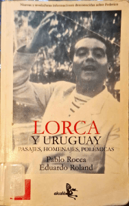 Lorca y Uruguay: Pasajes, Homenajes, Pol&eacute;micas