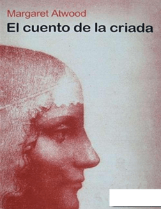 El cuento de la criada: Novela dist&oacute;pica de Margaret Atwood