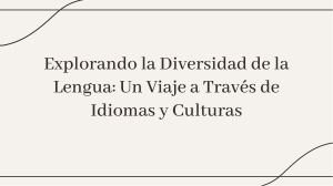 Explorando la Diversidad de la Lengua: Idiomas y Culturas