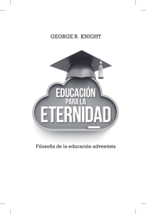 Educaci&oacute;n para la Eternidad: Filosof&iacute;a Adventista de la Educaci&oacute;n