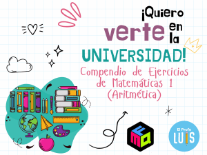 &iexcl;Quiero verte en la UNIVERSIDAD! Compendio de Ejercicios de Matem&aacute;ticas 1 (Aritm&eacute;tica)