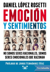 Emoci&oacute;n y sentimientos: No somos seres racionales, somos seres emocionales que razonan