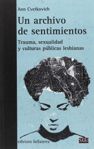 Un archivo de sentimientos: Trauma, Sexualidad y Culturas Lesbianas